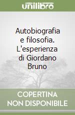 Autobiografia e filosofia. L'esperienza di Giordano Bruno libro