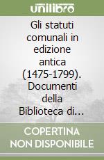 Gli statuti comunali in edizione antica (1475-1799). Documenti della Biblioteca di giurisprudenza dell'Università di Firenze libro