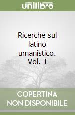 Ricerche sul latino umanistico. Vol. 1 libro