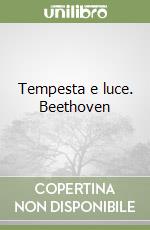 Tempesta e luce. Beethoven libro