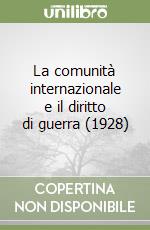 La comunità internazionale e il diritto di guerra (1928) libro