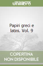 Papiri greci e latini. Vol. 9