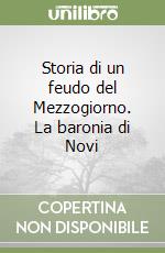 Storia di un feudo del Mezzogiorno. La baronia di Novi libro