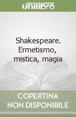 Shakespeare. Ermetismo, mistica, magia libro