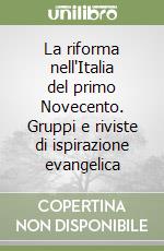 La riforma nell'Italia del primo Novecento. Gruppi e riviste di ispirazione evangelica