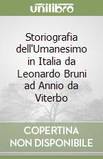 Storiografia dell'Umanesimo in Italia da Leonardo Bruni ad Annio da Viterbo libro