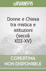 Donne e Chiesa tra mistica e istituzioni (secoli XIII-XV) libro