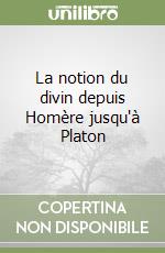 La notion du divin depuis Homère jusqu'à Platon libro