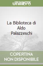 La Biblioteca di Aldo Palazzeschi libro