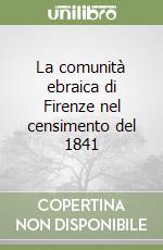 La comunità ebraica di Firenze nel censimento del 1841 libro