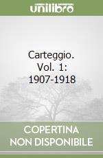 Carteggio. Vol. 1: 1907-1918 libro