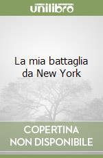 La mia battaglia da New York libro