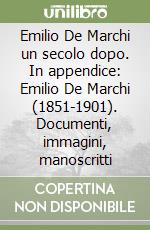 Emilio De Marchi un secolo dopo. In appendice: Emilio De Marchi (1851-1901). Documenti, immagini, manoscritti libro