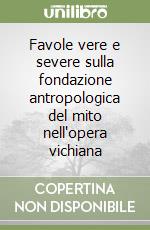 Favole vere e severe sulla fondazione antropologica del mito nell'opera vichiana libro