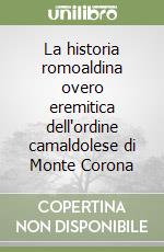 La historia romoaldina overo eremitica dell'ordine camaldolese di Monte Corona libro