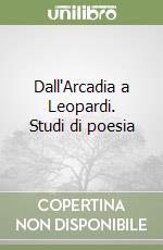 Dall'Arcadia a Leopardi. Studi di poesia libro