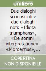 Due dialoghi sconosciuti e due dialoghi noti: «Idiota triumphans», «De somnii interpretatione», «Mordentius», «De mordentii circino» libro