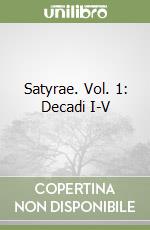 Satyrae. Vol. 1: Decadi I-V