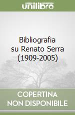 Bibliografia su Renato Serra (1909-2005) libro