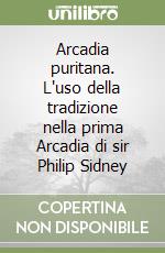 Arcadia puritana. L'uso della tradizione nella prima Arcadia di sir Philip Sidney