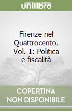 Firenze nel Quattrocento. Vol. 1: Politica e fiscalità libro