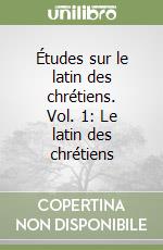 Études sur le latin des chrétiens. Vol. 1: Le latin des chrétiens libro