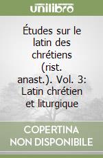 Études sur le latin des chrétiens (rist. anast.). Vol. 3: Latin chrétien et liturgique libro