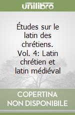 Études sur le latin des chrétiens. Vol. 4: Latin chrétien et latin médiéval libro