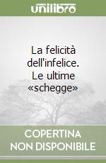 La felicità dell'infelice. Le ultime «schegge» libro