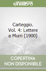 Carteggio. Vol. 4: Lettere a Murri (1900) libro