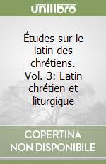 Études sur le latin des chrétiens. Vol. 3: Latin chrétien et liturgique libro