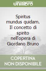 Spiritus mundus quidam. Il concetto di spirito nell'opera di Giordano Bruno libro