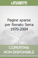 Pagine sparse per Renato Serra 1970-2004