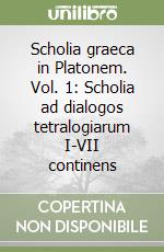 Scholia graeca in Platonem. Vol. 1: Scholia ad dialogos tetralogiarum I-VII continens