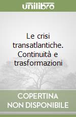 Le crisi transatlantiche. Continuità e trasformazioni libro