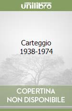 Carteggio 1938-1974 libro