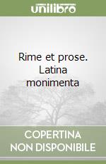 Rime et prose. Latina monimenta libro