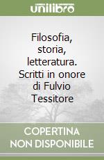 Filosofia, storia, letteratura. Scritti in onore di Fulvio Tessitore