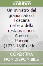 Un ministro del granducato di Toscana nell'età della restaurazione. Aurelio Puccini (1773-1840) e le sue «Memorie»