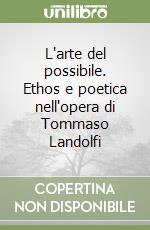 L'arte del possibile. Ethos e poetica nell'opera di Tommaso Landolfi libro