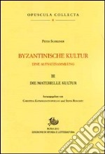 Byzantinische Kultur. Eine Aufsatzsammlung. Vol. 3: Die materialische Kultur