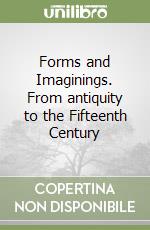 Forms and Imaginings. From antiquity to the Fifteenth Century libro