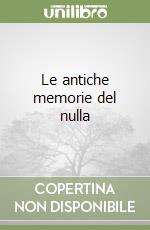 Le antiche memorie del nulla libro