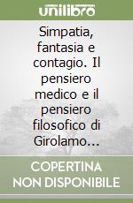 Simpatia, fantasia e contagio. Il pensiero medico e il pensiero filosofico di Girolamo Fracastoro libro