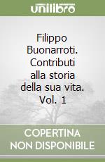 Filippo Buonarroti. Contributi alla storia della sua vita. Vol. 1 libro