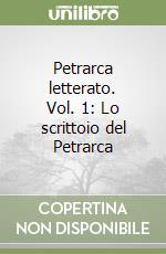 Petrarca letterato. Vol. 1: Lo scrittoio del Petrarca libro