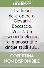 Tradizioni delle opere di Giovanni Boccaccio. Vol. 2: Un secondo elenco di manoscritti e cinque studi sul «Decameron», con due appendici libro