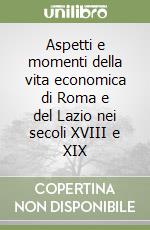 Aspetti e momenti della vita economica di Roma e del Lazio nei secoli XVIII e XIX libro