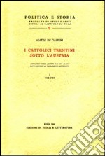 I cattolici trentini sotto l'Austria. Antologia degli scritti dal 1902 al 1915 con i discorsi al Parlamento austriaco libro