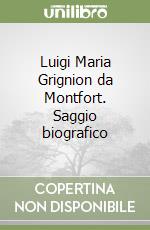 Luigi Maria Grignion da Montfort. Saggio biografico libro